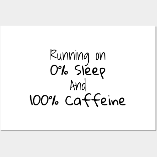 Running on 0% sleep and 100% caffeine Posters and Art